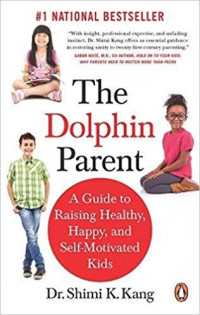 The Dolphin Parent: a guide to raising healthy, happy and self-motivated kids