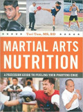 Martial Arts Nutrition : A Precision Guide to Fueling Your Fighting Edge/ Teri Tom