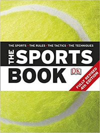 The Sports Book : The Sports, The Rules, The Tactics, The Techniques