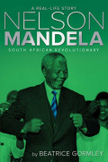 Nelson Mandela : South African Revolutionary. A Real-Life Story