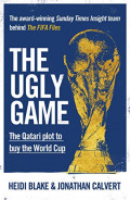 The Ugly Game : The Qatari Plot to Buy the World Cup