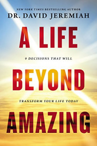 A Life Beyond Amazing: 9 decision that will transform your life today