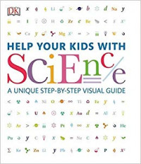 Help Your Kids with Science : A Unique Step-by-Step Visual Guide