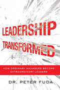 Leadership Transformed : How Ordinary Managers Become Extraordinary Leaders