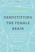 Demystifying the Female Brain: a neuroscientist explores health, hormones and happiness