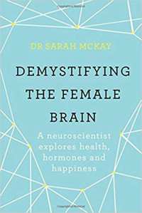 Demystifying the Female Brain: a neuroscientist explores health, hormones and happiness