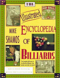 The Illustrated Encyclopedia of Billiards: the complete reference to the world of billiards, pool, snooker and other cue sports