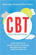 CBT = Cognitive Behavioral Therapy : Your Toolkit to Modify Mood, Overcome Obstructions and Improve Your Life