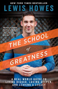 The School of Greatness: a real-world guide to living bigger, loving deeper and leaving a legacy