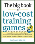 The Big Book of How-Cost Training Games: quick, effective activities that explore communication, goal setting, character development, team building and more-and won't break the bank!