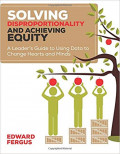 Solving Disproportionality and Achieving Equity : A Leader's Guide to Using Data to Change Hearts and Minds