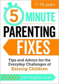 Five (5) Minute Parenting Fixes : Quick Tips and Advice for the Everyday Challenges for Raising Children: 7-16 Years