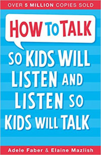 How to Talk so Kids will Listen and so Kids will Talk