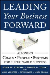 Leading Your Business Forward : Aligning Goals, People, Systems for Sustaninable Success