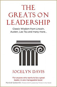 The Greats on Leadership: classics wisdom from Lincoln, Austen, Lao Tzu and Many More