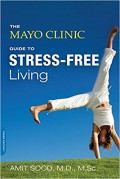 The Mayo Clinic : Guide to Stress-Free Living