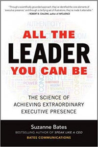 All the Leader You Can Be : The Sceince of Achieving Extraordinary Executive Presence