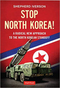 Stop North Korea! : A Radical New Approach to the North Korean Standoff