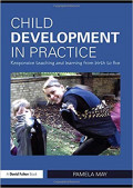 Child Development in Practice : Responsive Teaching and Learning from Birth to Five