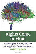 Rights Come to Mind : Brain Injury, Ethics, and the Struggle for Consciousness