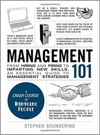 Management 101 : From Hiring and Firing to Imparting New Skills, an Essential Guide to Management Strategies