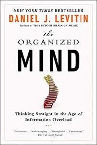 The Organized Mind : Thinking Straight in the Ages of Information Overload