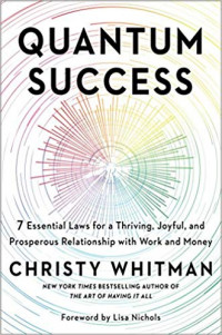 Quantum Succes: 7 essential laws for a thriving, joyful and prosperous relationship with work and money