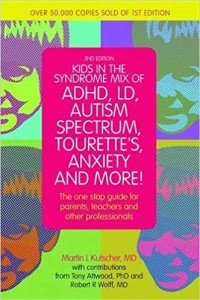 Kids in the Syndrome Mix of ADHD, LD, Autism, Spectrum, Tourette's, Anxiety, and More! : The One-Stop Guide for Parents, Teachers, and Other Professionals