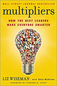 Multipliers: how the best leaders make everyone smarter