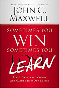 Sometimes You Win Sometimes You Learn : Life's Greatest Lessons are Gained from Our Losses