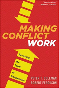 Making Conflict Work : Harnessing the Power of Disagreement