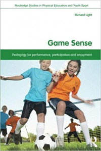 Game Sense : Pedagogy for Performance, Participation, and Enjoyment