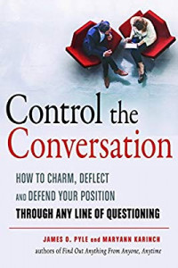 Control the Conversation: how to charm, deflect, and defend your position through any line of the questioning