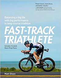 Fast-Track Triathlete: balancing a big life with big performance in long-course triathlon