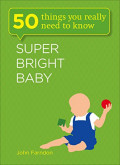 Super Bright Baby : 50 Things You Really Need to Know