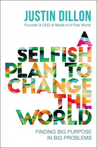 A Selfish Plan to Change the World: finding big purpose in big problems