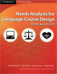 Needs Analysis for Language Course Design : A Holistic Approach to ESP