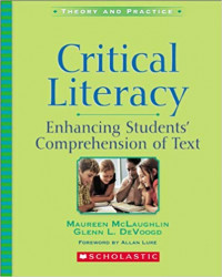 Theory and practice critical literacy : enhancing students comprehension of text