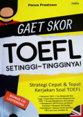 Gaet Skor TOEFL Setinggi-Tingginya: strategi cepat & tepat kerjakan soal TOEFL