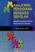 Manajemen Pendidikan Berbasis Sekolah : Model Pengelolaan Sekolah di Era Otonomi Daerah