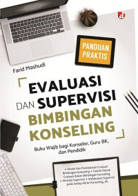 Evaluasi dan Supervisi Bimbingan Konseling: buku wajib bagi konselor, guru BK dan pendidik