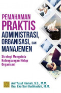Pemahaman Praktis Administrasi, Organisasi dan Manajemen: strategi mengelola kelangsungan hidup organisasi