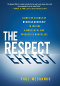 The Respect Effect: using the science of neuroleadership to inspire a more loyal and productive workplace