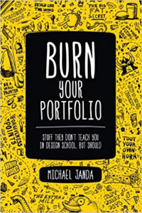 Burn Your Portofolio: stuff they don't teach you in design school but should