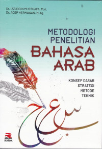 Metodologi Penelitian Bahasa Arab: konsep dasar strategi metode teknik