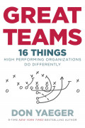 Great Teams: 16 things high-performing organizations do differently