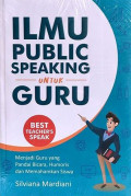 Ilmu Public Speaking untuk Guru: menjadi guru yang pandai bicara, humoris dan memahamkan siswa