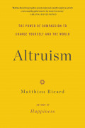 Altruism : The Power of Compassion to Change Yourself and the World