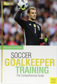 Soccer Goalkeeper Training: the comprehensive guide