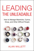 Leading the Unleadable: how to manage mavericks, cynics, divas and other difficult people